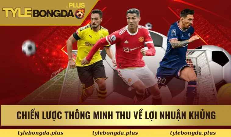 Chiến lược cược thông minh thu về lợi nhuận khủng